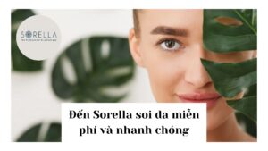 Đến Sorella soi da miễn phí và nhanh chóng