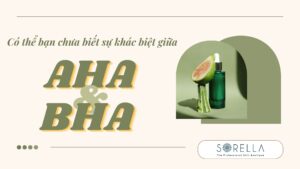 Có thể bạn chưa biết sự khác biệt giữa AHA và BHA
