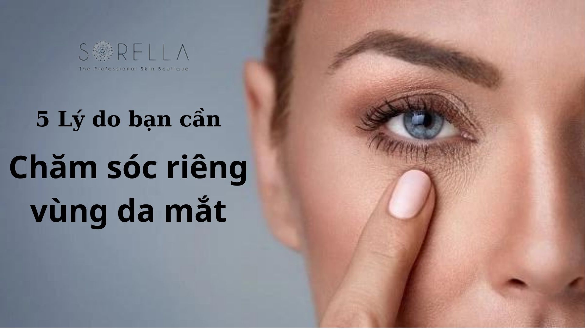 5 lý do bạn cần chăm sóc riêng vùng da quanh mắt